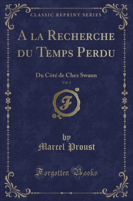 A la Recherche du Temps Perdu, Vol. 1: Du Cote de Chez Swann (Classic Reprint)-9781332550319