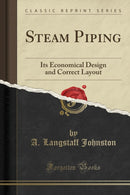 Steam Piping: Its Economical Design and Correct Layout (Classic Reprint)-9781333227753