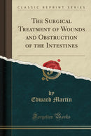 The Surgical Treatment of Wounds and Obstruction of the Intestines (Classic Reprint)-9781334529436