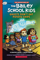 Ghosts Don''t Eat Potato Chips: A Graphix Chapters Book (The Adventures of the Bailey School Kids