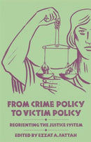 From Crime Policy to Victim Policy : Reorienting the Justice System-9781349083077