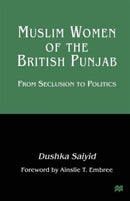 Muslim Women of the British Punjab : From Seclusion to Politics-9781349268870