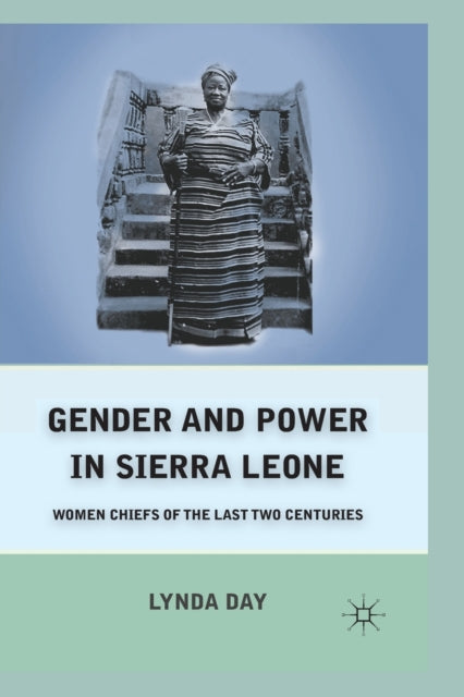 Gender and Power in Sierra Leone : Women Chiefs of the Last Two Centuries-9781349286775