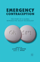 Emergency Contraception : The Story of a Global Reproductive Health Technology-9781349287277