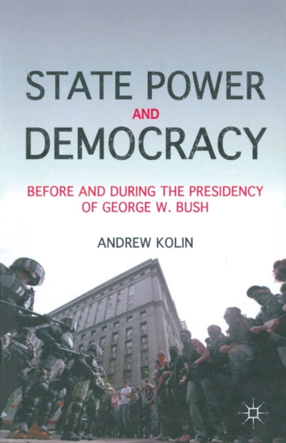 State Power and Democracy : Before and During the Presidency of George W. Bush-9781349292035