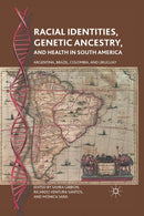Racial Identities, Genetic Ancestry, and Health in South America : Argentina, Brazil, Colombia, and Uruguay-9781349293056