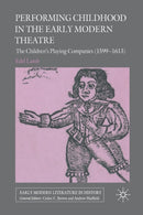 Performing Childhood in the Early Modern Theatre : The Children's Playing Companies (1599-1613)-9781349300693