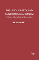 The Labour Party and Constitutional Reform : A History of Constitutional Conservatism-9781349301966