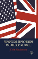 Reaganism, Thatcherism and the Social Novel-9781349303083