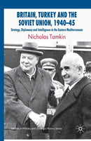 Britain, Turkey and the Soviet Union, 1940-45 : Strategy, Diplomacy and Intelligence in the Eastern Mediterranean-9781349306961