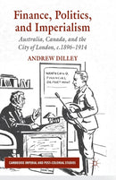 Finance, Politics, and Imperialism : Australia, Canada, and the City of London, c.1896-1914-9781349307548