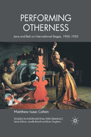 Performing Otherness : Java and Bali on International Stages, 1905-1952-9781349309597