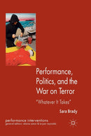 Performance, Politics, and the War on Terror : 'Whatever it Takes'-9781349313648