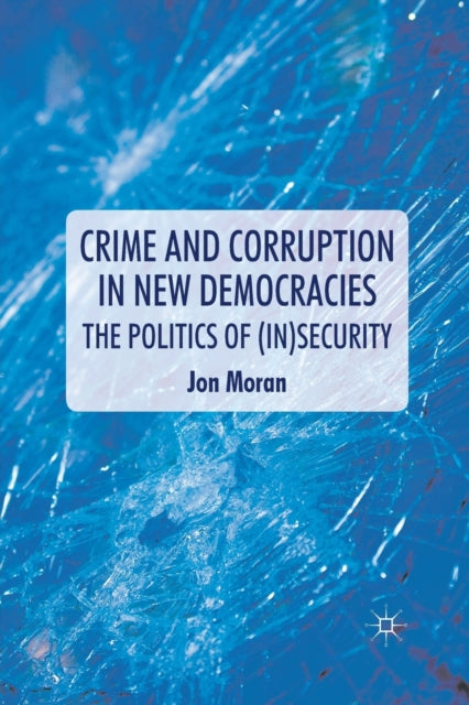 Crime and Corruption in New Democracies : The Politics of (In)Security-9781349314782