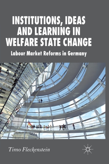 Institutions, Ideas and Learning in Welfare State Change : Labour Market Reforms in Germany-9781349318254