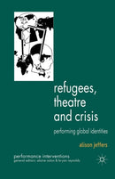 Refugees, Theatre and Crisis : Performing Global Identities-9781349319992
