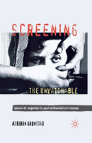 Screening the Unwatchable : Spaces of Negation in Post-Millennial Art Cinema-9781349320646