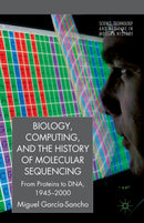 Biology, Computing, and the History of Molecular Sequencing : From Proteins to DNA, 1945-2000-9781349321223