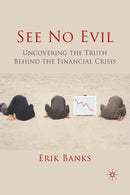 See No Evil : Uncovering The Truth Behind The Financial Crisis-9781349326686