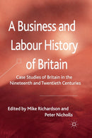 A Business and Labour History of Britain : Case studies of Britain in the Nineteenth and Twentieth Centuries-9781349327911