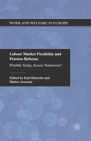 Labour Market Flexibility and Pension Reforms : Flexible Today, Secure Tomorrow?-9781349331246