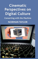 Cinematic Perspectives on Digital Culture : Consorting with the Machine-9781349335183