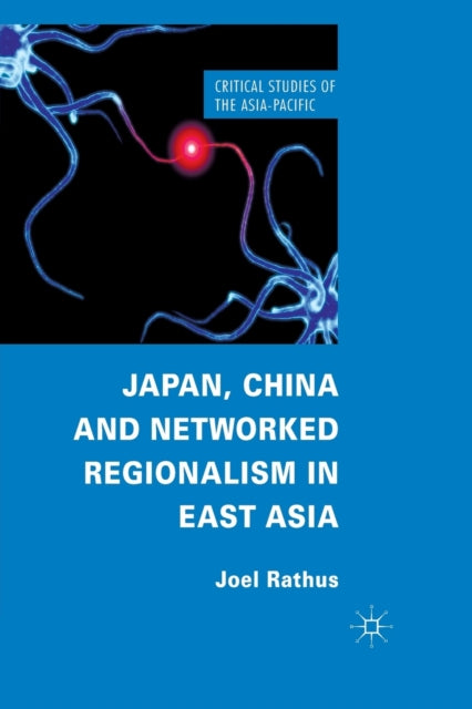 Japan, China and Networked Regionalism in East Asia-9781349335749