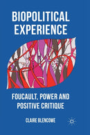 Biopolitical Experience : Foucault, Power and Positive Critique-9781349338054
