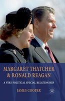 Margaret Thatcher and Ronald Reagan : A Very Political Special Relationship-9781349338474