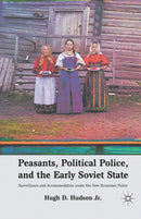 Peasants, Political Police, and the Early Soviet State : Surveillance and Accommodation under the New Economic Policy-9781349341979