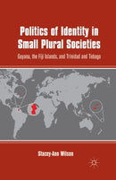 Politics of Identity in Small Plural Societies : Guyana, the Fiji Islands, and Trinidad and Tobago-9781349342426