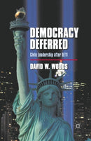 Democracy Deferred : Civic Leadership after 9/11-9781349343027
