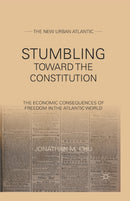 Stumbling Towards the Constitution : The Economic Consequences of Freedom in the Atlantic World-9781349343065
