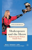 Shakespeare and the Shrew : Performing the Defiant Female Voice-9781349345274