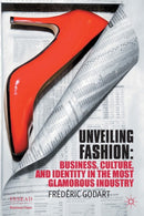 Unveiling Fashion : Business, Culture, and Identity in the Most Glamorous Industry-9781349347452