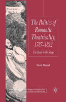 The Politics of Romantic Theatricality, 1787-1832 : The Road to the Stage-9781349355693