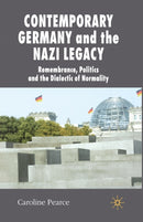 Contemporary Germany and the Nazi Legacy : Remembrance, Politics and the Dialectic of Normality-9781349355730