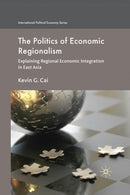 The Politics of Economic Regionalism : Explaining Regional Economic Integration in East Asia-9781349366439