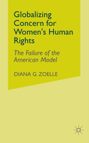 Globalizing Concern for Women's Human Rights : The Failure of the American Model-9781349423125