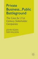 Private Business-Public Battleground : The Case for 21st Century Stakeholder Companies-9781349425549