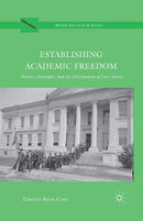 Establishing Academic Freedom : Politics, Principles, and the Development of Core Values-9781349436071