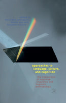 Approaches to Language, Culture, and Cognition : The Intersection of Cognitive Linguistics and Linguistic Anthropology-9781349445882