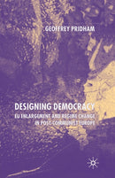Designing Democracy : EU Enlargement and Regime Change in Post-Communist Europe-9781349508594
