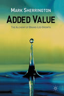 Added Value : The Alchemy of Brand-Led Growth-9781349509119