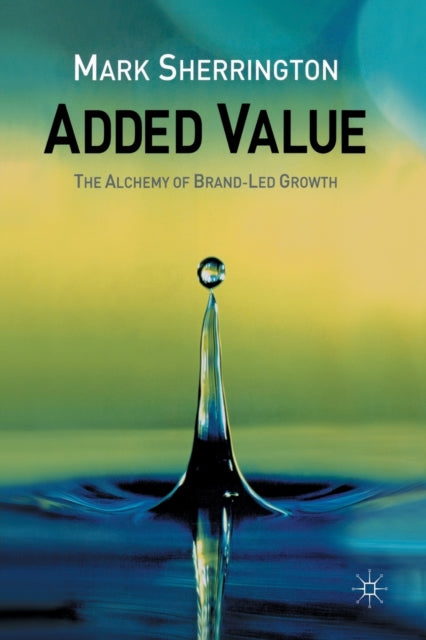 Added Value : The Alchemy of Brand-Led Growth-9781349509119