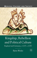 Kingship, Rebellion and Political Culture : England and Germany, c.1215 - c.1250-9781349510696