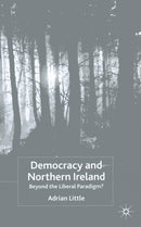 Democracy and Northern Ireland : Beyond the Liberal Paradigm?-9781349511143