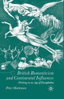 British Romanticism and Continental Influences : Writing in an Age of Europhobia-9781349512126