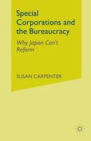 Special Corporations and the Bureaucracy : Why Japan Can't Reform-9781349512867