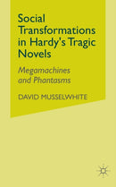 Social Transformations in Hardy's Tragic Novels : Megamachines and Phantasms-9781349512928